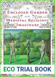 The Enclosed Garden and the Medieval Religious Imaginary (Nature and Environment in the Middle Ages Book 4)