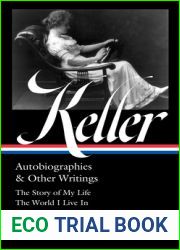 Helen Keller: Autobiographies and Other Writings (LOA #378): The Story of My Life The World I Live In Essays, Speeches, Letters, and Jour nals (Library of America)