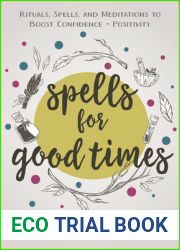 Spells for Good Times: Rituals, Spells and Meditations to Boost Confidence and Positivity