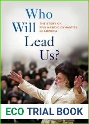 Who Will Lead Us?: The Story of Five Hasidic Dynasties in America