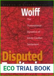 Disputed Territories: The Transnational Dynamics of Ethnic Conflict Settlement (Ethnopolitics, 1)