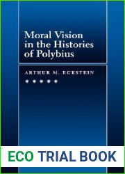 Moral Vision in the Histories of Polybius (Volume 16) (Hellenistic Culture and Society)