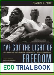 I|ve Got the Light of Freedom: The Organizing Tradition and the Mississippi Freedom Struggle, With a New Preface