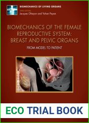 Biomechanics of the Female Reproductive System: Breast and Pelvic Organs: From Model to Patient (Biomechanics of Living Organs)