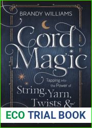 Cord Magic: Tapping into the Power of String, Yarn, Twists and Knots