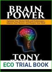 Brain Power: Optimize Your Mental Skills and Performance, Improve Your Memory and Sharpen Your Mind