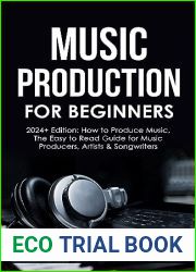 Music Production For Beginners | 2024+ Edition: How to Produce Music, The Easy to Read Guide for Music Producers, Artists and Songwriters (2024, music business, … music, songwriting, producing m