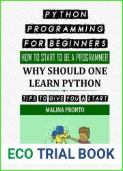 Python Programming For Beginners: How To Start To Be A Programmer: Why Should One Learn Python: Tips To Give You A Start