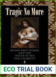 Tragic No More: Mixed-Race Women and the Nexus of Sex and Celebrity
