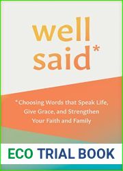 Well Said: Choosing Words that Speak Life, Give Grace, and Strengthen Your Faith and Family