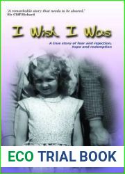 I Wish I Was: A True Story of Fear and Rejection, Hope and Redemption