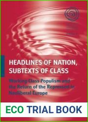 Headlines of Nation, Subtexts of Class: Working Class Populism and the Return of the Repressed in Neoliberal Europe (EASA Series, 15)