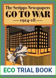 The Scripps Newspapers Go to War, 1914-18 (The History of Media and Communication)