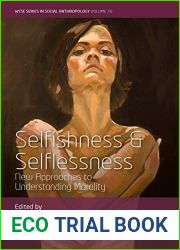 Selfishness and Selflessness: New Approaches to Understanding Morality (WYSE Series in Social Anthropology Book 10)