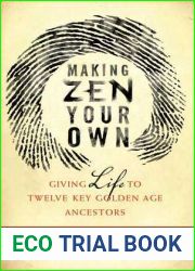 Making Zen Your Own: Giving Life to Twelve Key Golden Age Ancestors