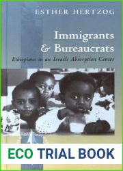 Immigrants and Bureaucrats: Ethiopians in an Israeli Absorption Center (New Directions in Anthropology, 7)