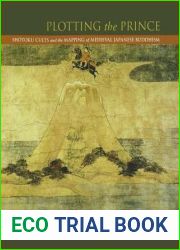Plotting the Prince: Shotoku Cults and the Mapping of Medieval Japanese Buddhism