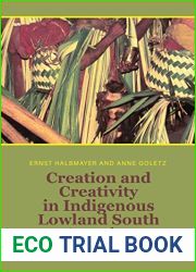 Creation and Creativity in Indigenous Lowland South America: Anthropological Perspectives