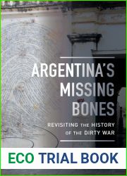 Argentina|s Missing Bones: Revisiting the History of the Dirty War (Violence in Latin American History) (Volume 6)