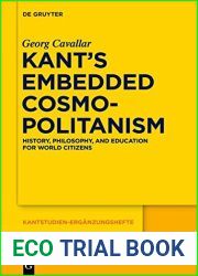 Kant|s Embedded Cosmopolitanism: History, Philosophy and Education for World Citizens (Kantstudien-Erganzungshefte)