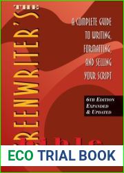 The Screenwriter|s Bible, 6th Edition: A Complete Guide to Writing, Formatting, and Selling Your Script (Expanded and Updated)