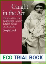 Caught in the Act: Theatricality in the Nineteenth-Century English Novel by Joseph Litvak (1992-01-15)