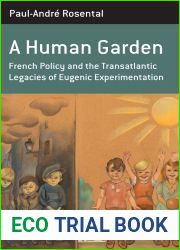 A Human Garden: French Policy and the Transatlantic Legacies of Eugenic Experimentation (Berghahn Monographs in French Studies, 16)