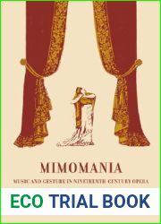 Mimomania: Music and Gesture in Nineteenth-Century Opera (Volume 13) (California Studies in 19th-Century Music)