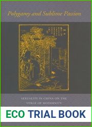 Polygamy and Sublime Passion: Sexuality in China on the Verge of Modernity