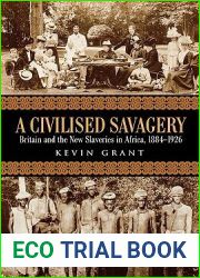 A Civilised Savagery: Britain and the New Slaveries in Africa, 1884-1926
