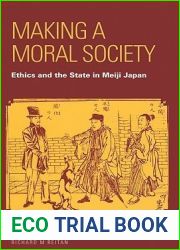 Making a Moral Society: Ethics and the State in Meiji Japan