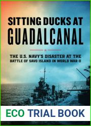 Sitting Ducks at Guadalcanal: The U.S. Navy|s Disaster at the Battle of Savo Island in World War II