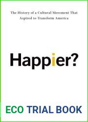 Happier?: The History of a Cultural Movement That Aspired to Transform America