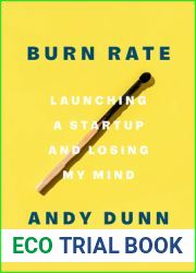 Burn Rate: Launching a Startup and Losing My Mind