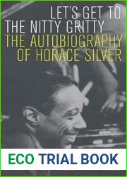 Let|s Get to the Nitty Gritty: The Autobiography of Horace Silver