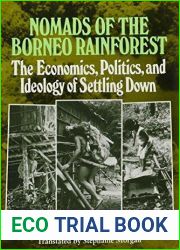Nomads of the Borneo Rainforest: The Economics, Politics and Ideology of Settling Down