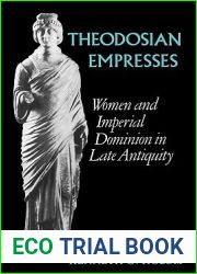 Theodosian Empresses: Women and Imperial Dominion in Late Antiquity (Transformation of the Classical Heritage) (Volume 3)