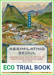Assimilating Seoul: Japanese Rule and the Politics of Public Space in Colonial Korea, 1910-1945 (Asia Pacific Modern) by Todd A. Henry (2014-02-15)