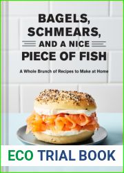 Bagels, Schmears, and a Nice Piece of Fish: A Whole Brunch of Recipes to Make at Home