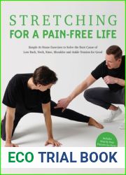 Stretching for a Pain-Free Life: Simple At-Home Exercises to Solve the Root Cause of Low Back, Neck, Knee, Shoulder and Ankle Tension for Good