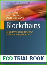 Blockchains: A Handbook on Fundamentals, Platforms and Applications (Advances in Information Security 105)