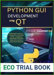 Python GUI Development Using Qt: Build Intuitive and User-Friendly GUIs with Python and Qt - A Beginner|s Guide.Build 10 Practical Python GUIs with … Approach (Python Trailblazer|s Bible)