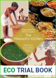The Pharaohs Kitchen: Recipes From Ancient Egypt|s Enduring Food Traditions