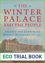 The Winter Palace and the People: Staging and Consuming Russia|s Monarchy, 1754-1917 (NIU Series in Slavic, East European, and Eurasian Studies)