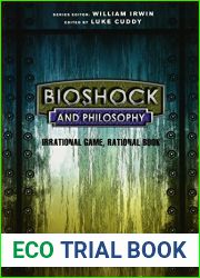 Bioshock and Philosophy: Irrational Game, Rational Book (The Blackwell Philosophy and Pop Culture Series) by Luke Cuddy (Editor), William Irwin (Series Editor) (12-Jun-2015) Paperback