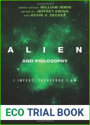 Alien and Philosophy: I Infest, Therefore I Am (The Blackwell Philosophy and Pop Culture Series)