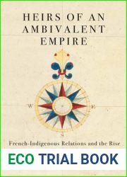 Heirs of an Ambivalent Empire: French-Indigenous Relations and the Rise of the Metis in the Hudson Bay Watershed (Volume 4) (McGill-Queen|s Studies in Early Canada Avant le Canada)