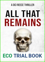 ALL THAT REMAINS (A DCI Reece Thriller Book 6)