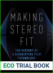 Making Stereo Fit: The History of a Disquieting Film Technology (Volume 6) (California Studies in Music, Sound, and Media)
