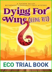 Dying For Wine (Seeing Red): A Tucson Valley Retirement Community Cozy Mystery (Tucson Valley Retirement Community Cozy Mystery Series Book 2)